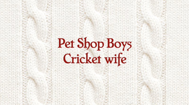 Pet Shop Boys - Cricket wife