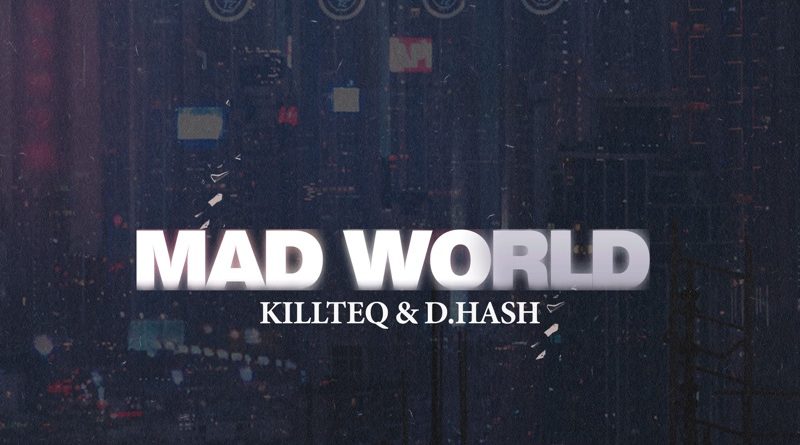 KILLTEQ, D.HASH - Mad World