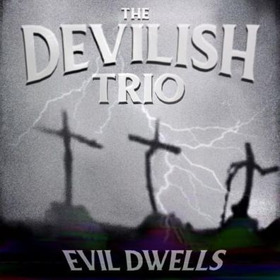 DEVILISH TRIO - EVIL DWELLS