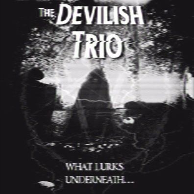 DEVILISH TRIO - WHAT LURKS UNDERNEATH