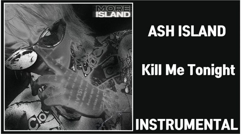 ASH ISLAND - Kill Me Tonight