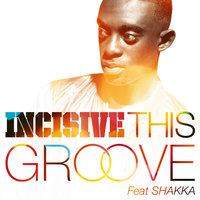 Incisive, Shakka - This Groove