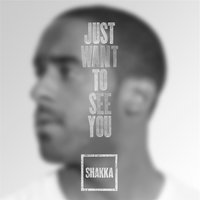 Shakka - Just Want to See You