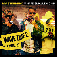 Mastermind, CHIP, Nafe Smallz - Wave Time 2