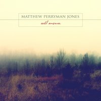 Matthew Perryman Jones - I Can’t Go Back Now
