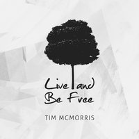 Tim McMorris - Live and Be Free