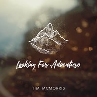 Tim McMorris - Looking for Adventure