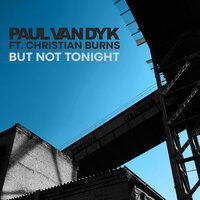 Paul Van Dyk, Christian Burns - But Not Tonight