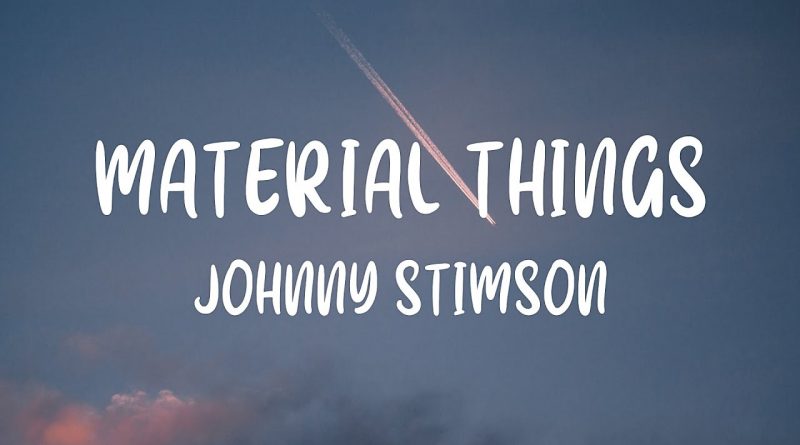 Johnny Stimson - Material Things