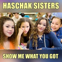 Haschak Sisters - Show Me What You Got