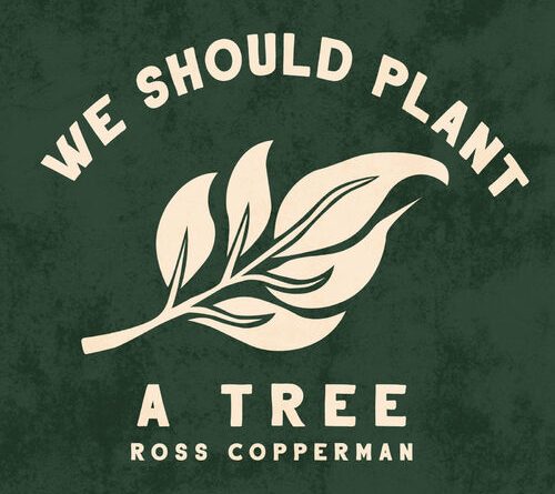 Ross Copperman - We Should Plant a Tree