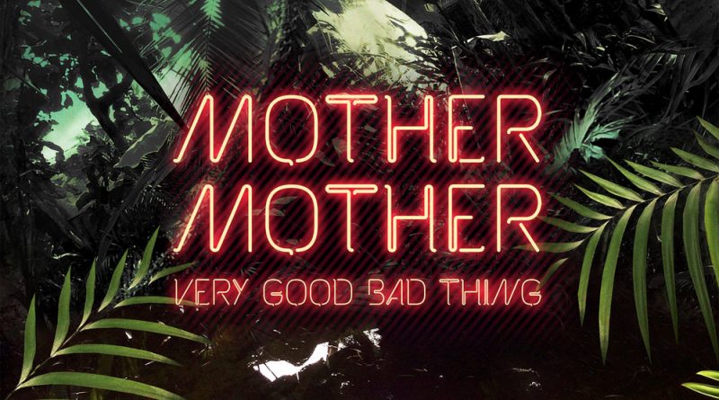 Mother Mother - Very Good Bad Thing