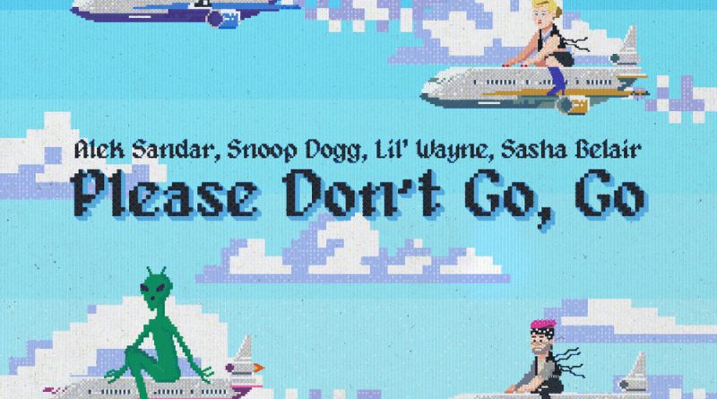 Alek Sandar, Snoop Dogg, Lil Wayne, SASHA BELAIR - Please Don't Go, Go