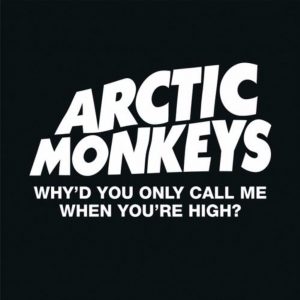 Arctic Monkeys - Why'd You Only Call Me When You're High?