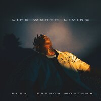 BLEU, French Montana - Life Worth Living