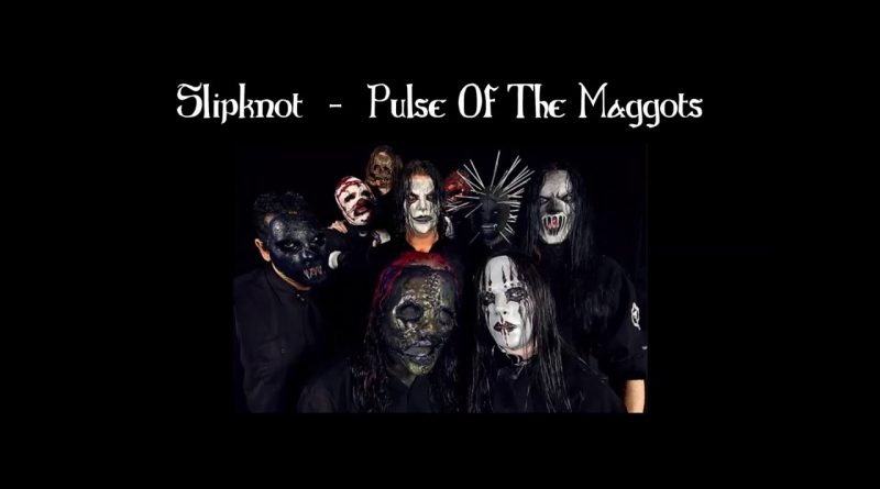 Slipknot - Pulse of the Maggots