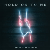 Valerie Broussard - Hold on to Me