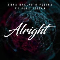 Anna Naklab, Pure Poison, POLINA - Alright
