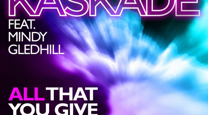 Kaskade, Mindy Gledhill - All That You Give