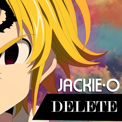 Jackie-O - Delete (From "The Seven Deadly Sins")