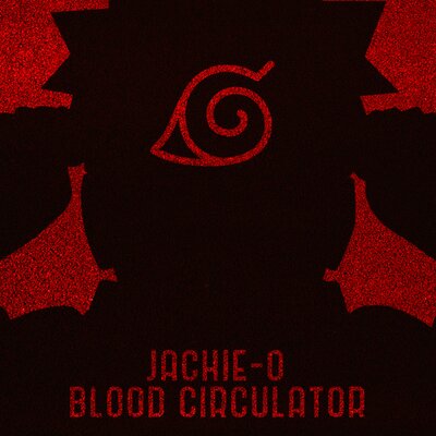 Jackie-O - Blood Circulator (From "Naruto Shippuuden")