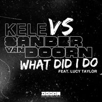 Sander Van Doorn, Kele, Lucy Taylor - What Did I Do