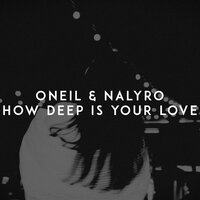 ONEIL, NALYRO - How Deep is Your Love