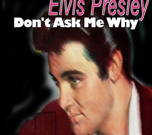 Elvis Presley - Don't Ask Me Why