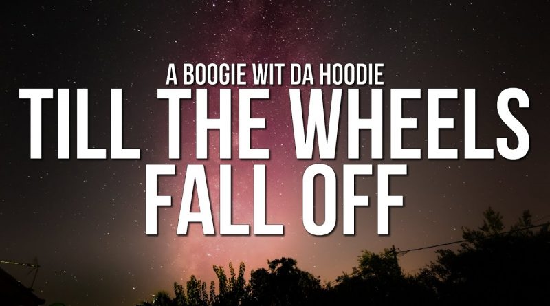 A Boogie Wit da Hoodie - Till The Wheels Fall Off
