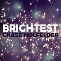 Chase Holfelder - Brightest