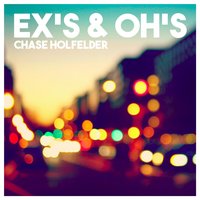 Chase Holfelder - Ex's & Oh's