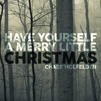 Chase Holfelder - Have Yourself a Merry Little Christmas