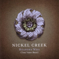 Nickel Creek - Reasons Why