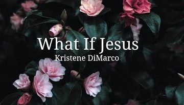 Kristene DiMarco - What If Jesus