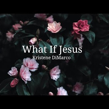 Kristene DiMarco - What If Jesus