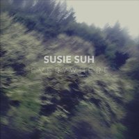Susie Suh - Everywhere