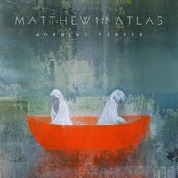 Matthew And The Atlas - High Fire