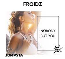 Froidz - Nobody but You