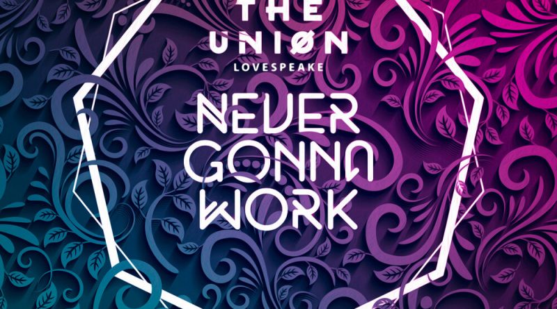 The Uniøn, Lovespeake - Never Gonna Work
