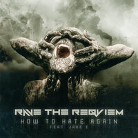 Rave The Reqviem, Jake E - How To Hate Again