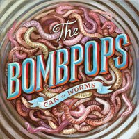 The Bombpops - Can O' worms