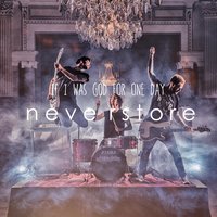 Neverstore - If I Was God for One Day