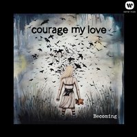 Courage My Love - Dark Wood, Dark Water