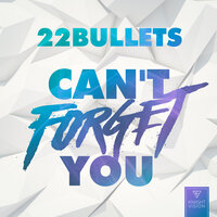 22Bullets - Can't Forget You