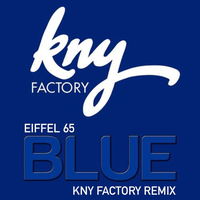 Eiffel 65, Yannick Rastogi - Blue KNY Factory Remix