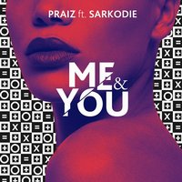 Praiz, Sarkodie - Me and You