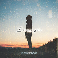 VARMAX - I Miss You