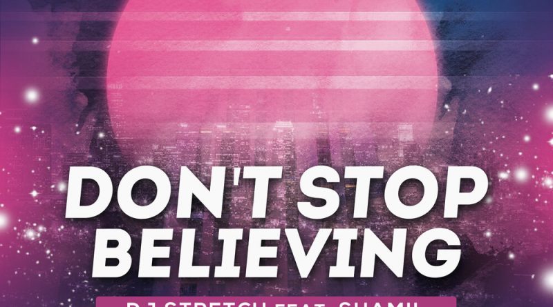 DJ Stretch, Shamil - Don't Stop Believing