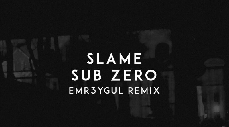 Slame, EMR3YGUL - Sub Zero