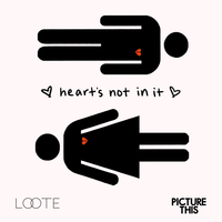 Loote, Picture This - Heart's Not In It